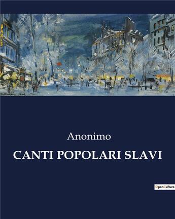 Couverture du livre « CANTI POPOLARI SLAVI » de Anonimo aux éditions Culturea