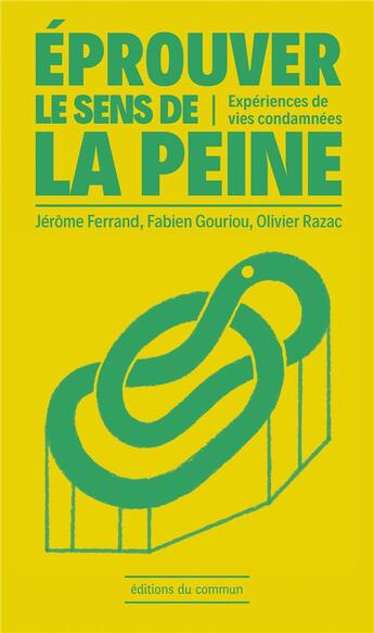 Couverture du livre « Éprouver le sens de la peine : expériences de vies condamnées » de Jérôme Ferrand et Olivier Razac et Fabien Gouriou aux éditions Editions Du Commun