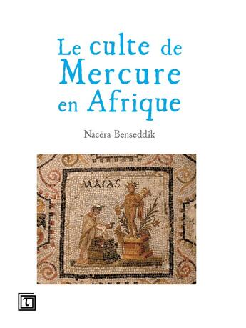 Couverture du livre « Le culte de Mercure en Afrique » de Nacera Benseddik aux éditions Tautem