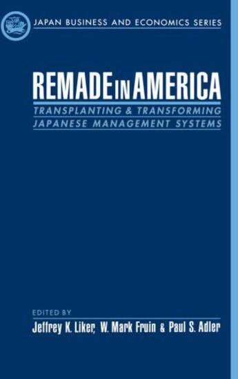 Couverture du livre « Remade in America: Transplanting and Transforming Japanese Management » de Jeffrey K Liker aux éditions Oxford University Press Usa