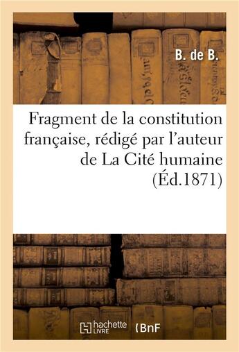 Couverture du livre « Fragment de la constitution francaise, redige par l'auteur de la cite humaine » de  aux éditions Hachette Bnf