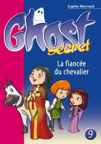 Couverture du livre « Ghost secret Tome 9 ; la fiancée du chevalier » de Sophie Marvaud aux éditions Le Livre De Poche Jeunesse