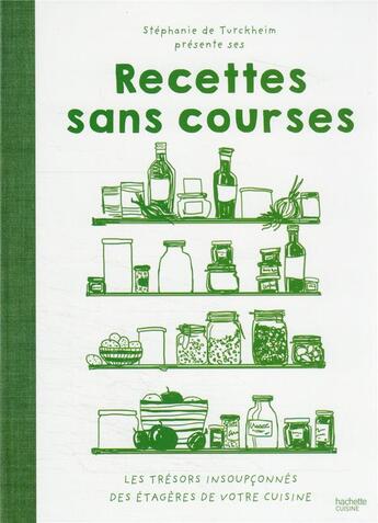 Couverture du livre « Recettes sans courses : les trésors insoupçonnés des étagères de votre cuisine » de Stephanie De Turckheim aux éditions Hachette Pratique