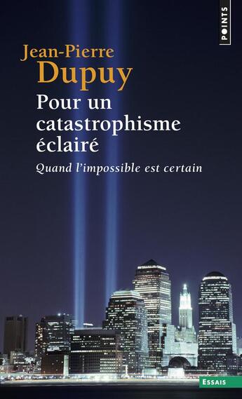 Couverture du livre « Pour un catastrophisme éclairé ; quand l'impossible est certain » de Jean-Pierre Dupuy aux éditions Points