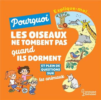 Couverture du livre « Explique-moi ; les animaux ; pourquoi les oiseaux ne tombent pas quand ils dorment ? » de Emmanuelle Kecir-Lepetit et Candela Ferrandez aux éditions Larousse