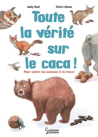 Couverture du livre « Toute la vérité sur le caca ! » de Andy Seed et Claire Almon aux éditions Larousse