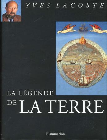 Couverture du livre « La legende de la terre » de Yves Lacoste aux éditions Flammarion