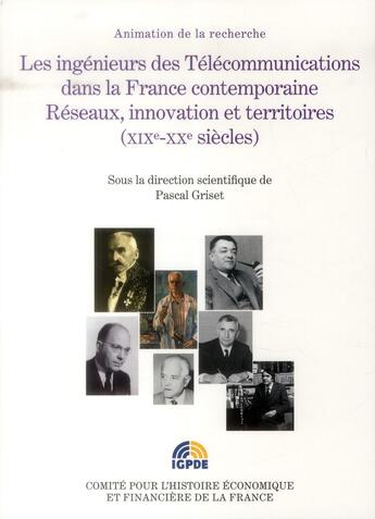 Couverture du livre « Les ingénieurs des télécommunications dans la France contemporaine ; réseaux, innovations et territoires (XIXe-XXe siècles) » de  aux éditions Igpde