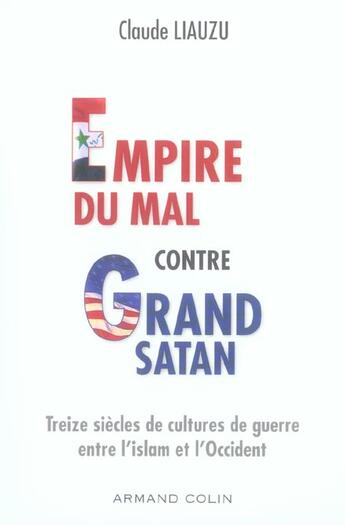 Couverture du livre « Empire du mal contre Grand Satan ; treize siècles de cultures de guerre entre l'islam et l'Occident » de Claude Liauzu aux éditions Armand Colin