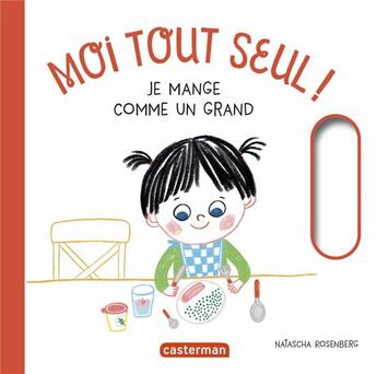 Couverture du livre « Moi tout seul : je mange comme un grand » de Natascha Rosenberg aux éditions Casterman