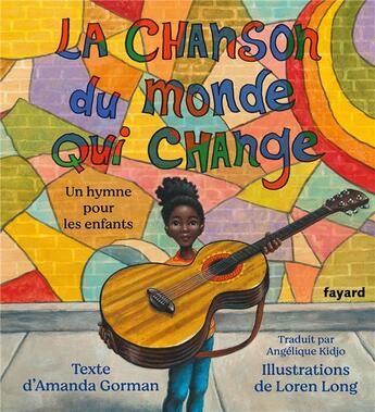 Couverture du livre « La chanson du monde qui change : un hymne pour les enfants » de Loren Long et Amanda Gorman aux éditions Fayard