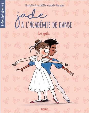 Couverture du livre « Jade à l'académie de danse Tome 3 : le gala » de Isabelle Maroger et Charlotte Grossetete aux éditions Fleurus