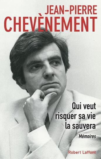 Couverture du livre « Qui veut risquer sa vie la sauvera » de Jean-Pierre Chevènement aux éditions Robert Laffont