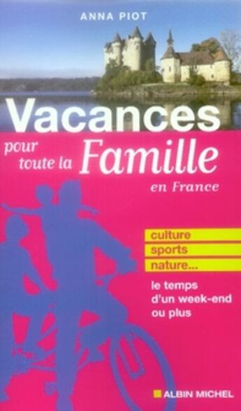 Couverture du livre « Vacances pour toute la famille ; se ressourcer...le temps d'un week-end ou plus » de Anna Piot aux éditions Albin Michel