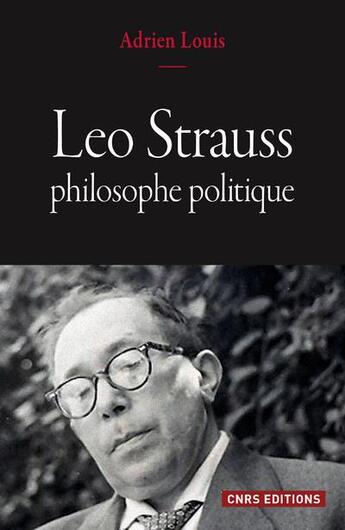 Couverture du livre « Leo Strauss, philosophe politique » de Adrien Louis aux éditions Cnrs