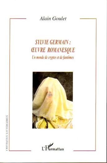 Couverture du livre « Sylvie germain : oeuvre romanesque ; un monde de cryptes et de fantômes » de Alain Goulet aux éditions L'harmattan