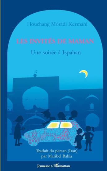 Couverture du livre « Les invités de maman ; une soirée à Ispahan » de Houchang Moradi Kermani aux éditions L'harmattan