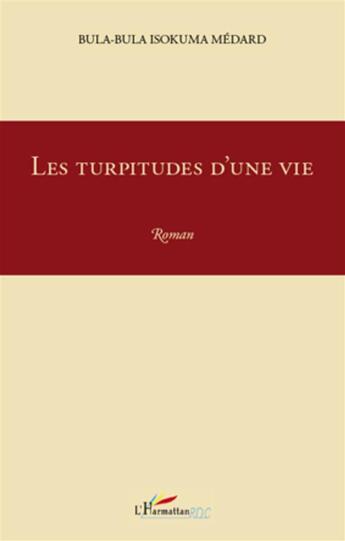 Couverture du livre « Les turpitudes d'une vie » de Isokuma M. Bula Bula aux éditions L'harmattan