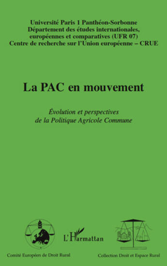 Couverture du livre « La PAC en mouvement ; évolution et perspectives de la Politique Agricole Commune » de Universite Paris I Pantheon-Sorbonne aux éditions L'harmattan