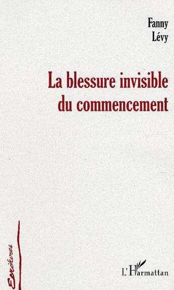 Couverture du livre « La blessure invisible du commencement » de Fanny Levy aux éditions Editions L'harmattan