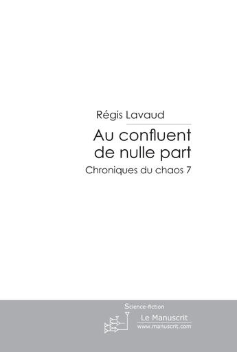 Couverture du livre « Au confluent de nulle part » de Lavaud-R aux éditions Le Manuscrit