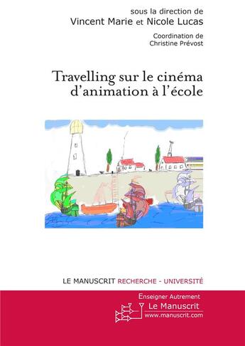 Couverture du livre « Travelling sur le cinéma d'animation à l'école » de Vincent Marie et Nicole Lucas aux éditions Le Manuscrit