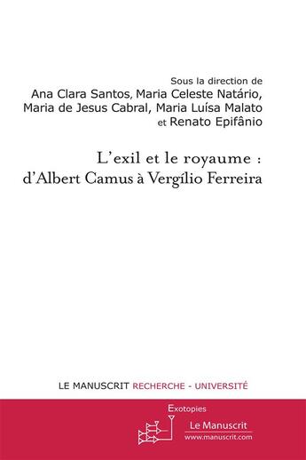 Couverture du livre « L'exil et le royaume: de Camus à Vergílio Ferreira » de Ana Clara Santos aux éditions Le Manuscrit