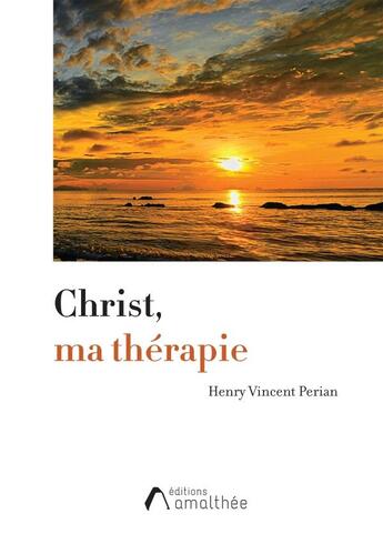 Couverture du livre « Christ, ma thérapie » de Henry Vincent Perian aux éditions Amalthee