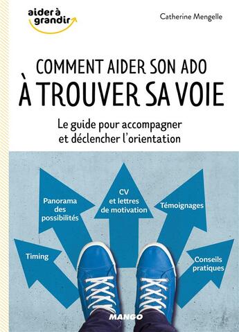 Couverture du livre « Comment aider son ado à trouver sa voie ; le guide pour accompagner et déclencher l'orientation » de Catherine Mengelle aux éditions Mango