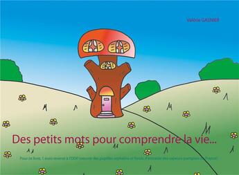 Couverture du livre « Des petits mots pour comprendre la vie... » de Valérie Gasnier aux éditions Books On Demand