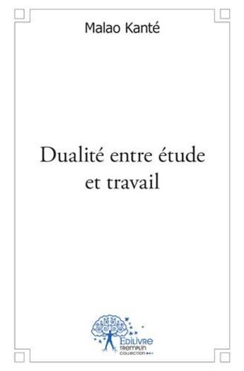 Couverture du livre « Dualité entre étude et travail » de Malao Kante aux éditions Edilivre