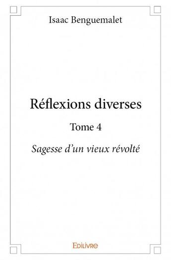 Couverture du livre « Réflexions diverses t.4 » de Benguemalet Isaac aux éditions Edilivre