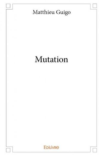 Couverture du livre « Mutation » de Matthieu Guigo aux éditions Edilivre