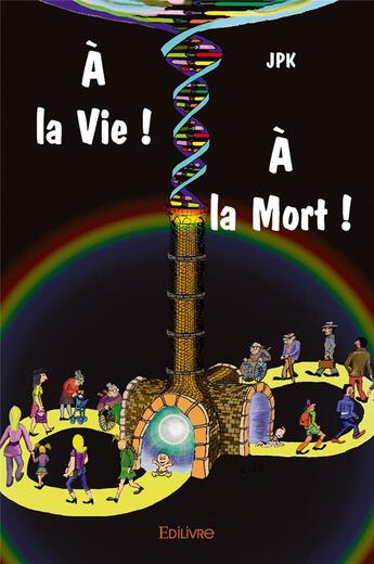Couverture du livre « À la vie ! à la mort ! » de Jpk aux éditions Edilivre