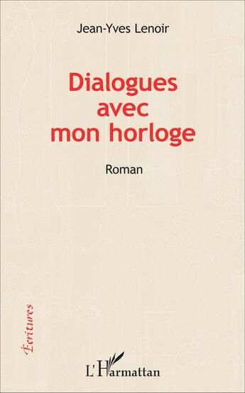 Couverture du livre « Dialogues avec mon horloge » de Jean-Yves Lenoir aux éditions L'harmattan