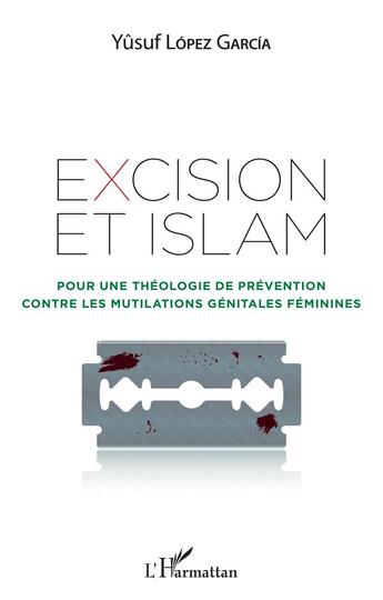 Couverture du livre « Excision et islam ; pour une théologie de prévention contre les mutilations genitales féminines » de Yusuf Lopez Garcia aux éditions L'harmattan