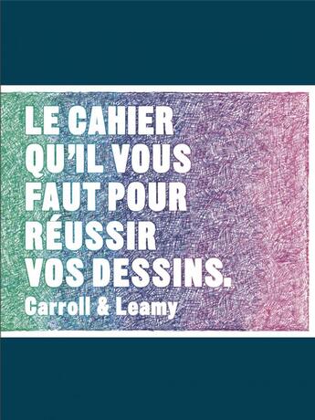 Couverture du livre « Le cahier qu'il vous faut pour réussir vos dessins » de Henry Carroll et Selwyn Leamy aux éditions Pyramyd