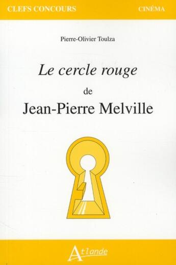 Couverture du livre « Le cercle rouge de Jean-Pierre Melville » de Pierre-Olivier Toulza aux éditions Atlande Editions