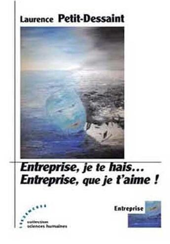 Couverture du livre « Entreprise, je te hais entreprise, que je taime ! » de Laurence Petit-Dessaint aux éditions Les Deux Encres