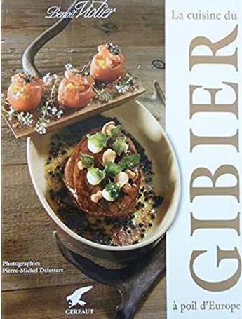 Couverture du livre « La cuisine du gibier à poil d'Europe » de Benoit Violer et Pierre-Michel Delessert aux éditions Gerfaut