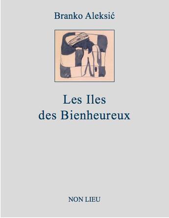 Couverture du livre « Les îles des bienheureux » de Branko Aleksic aux éditions Non Lieu