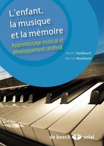 Couverture du livre « L'enfant, la musique et la mémoire ; apprentissage musical et développement cérébral » de Marion Noulhiane et Robert Kadouche aux éditions Solal