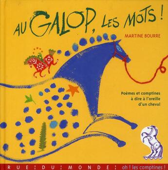 Couverture du livre « Au galop les mots ! poèmes et comptines à dire à l'oreille d'un cheval » de Martine Bourre aux éditions Rue Du Monde