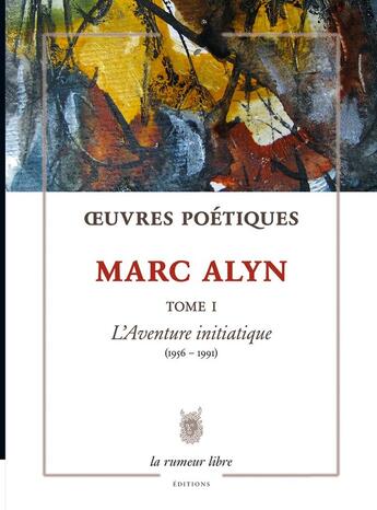 Couverture du livre « Oeuvres Poétiques Tome 1 Marc Alyn » de Marc Alyn aux éditions La Rumeur Libre