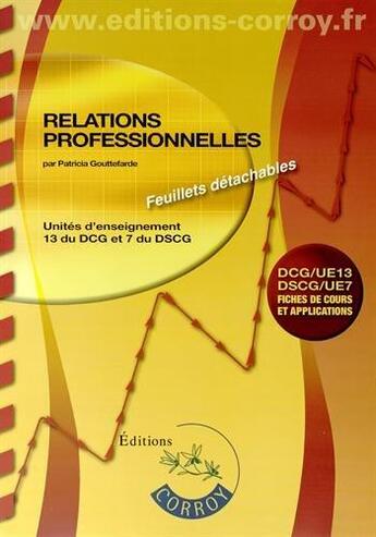 Couverture du livre « Relations professionnelles ; unités d'enseignement 13 du dcg et 7 du dscg ; fiches de cours et applications (3e édition) » de Patricia Gouttefarde aux éditions Corroy