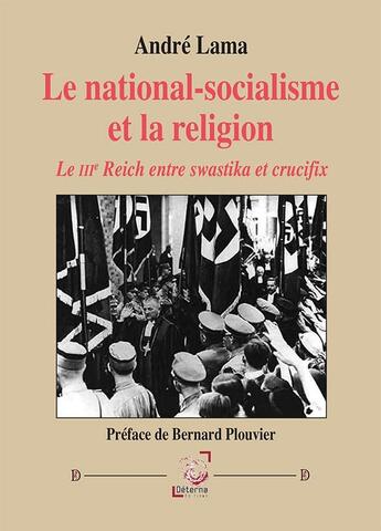 Couverture du livre « Le national-socialisme et la religion : le IIIe reich entre swastika et crucifix » de Andre Lama aux éditions Deterna