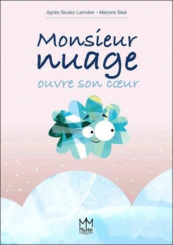 Couverture du livre « Monsieur Nuage ouvre son coeur » de Marjorie Beal et Agnes Soulez Lariviere aux éditions Mic Mac Editions