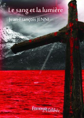 Couverture du livre « Le sang et la lumière » de Jean-Francois Jenni aux éditions Melibee