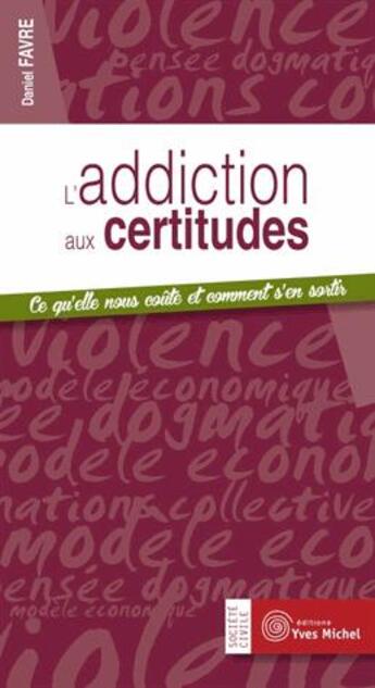 Couverture du livre « L'addiction aux certitudes » de Daniel Favre aux éditions Yves Michel