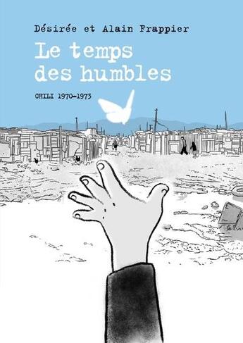 Couverture du livre « Le temps des humbles ; Chili, 1970-1973 » de Desiree Frappier et Alain Frappier aux éditions Steinkis